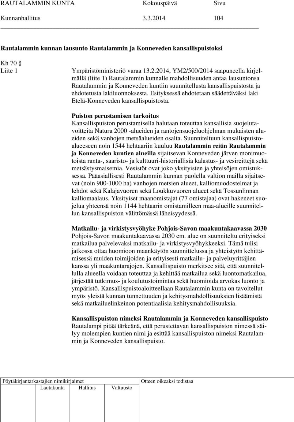 2014, YM2/500/2014 saapuneella kirjelmällä (liite 1) Rautalammin kunnalle mahdollisuuden antaa lausuntonsa Rautalammin ja Konneveden kuntiin suunnitellusta kansallispuistosta ja ehdotetusta