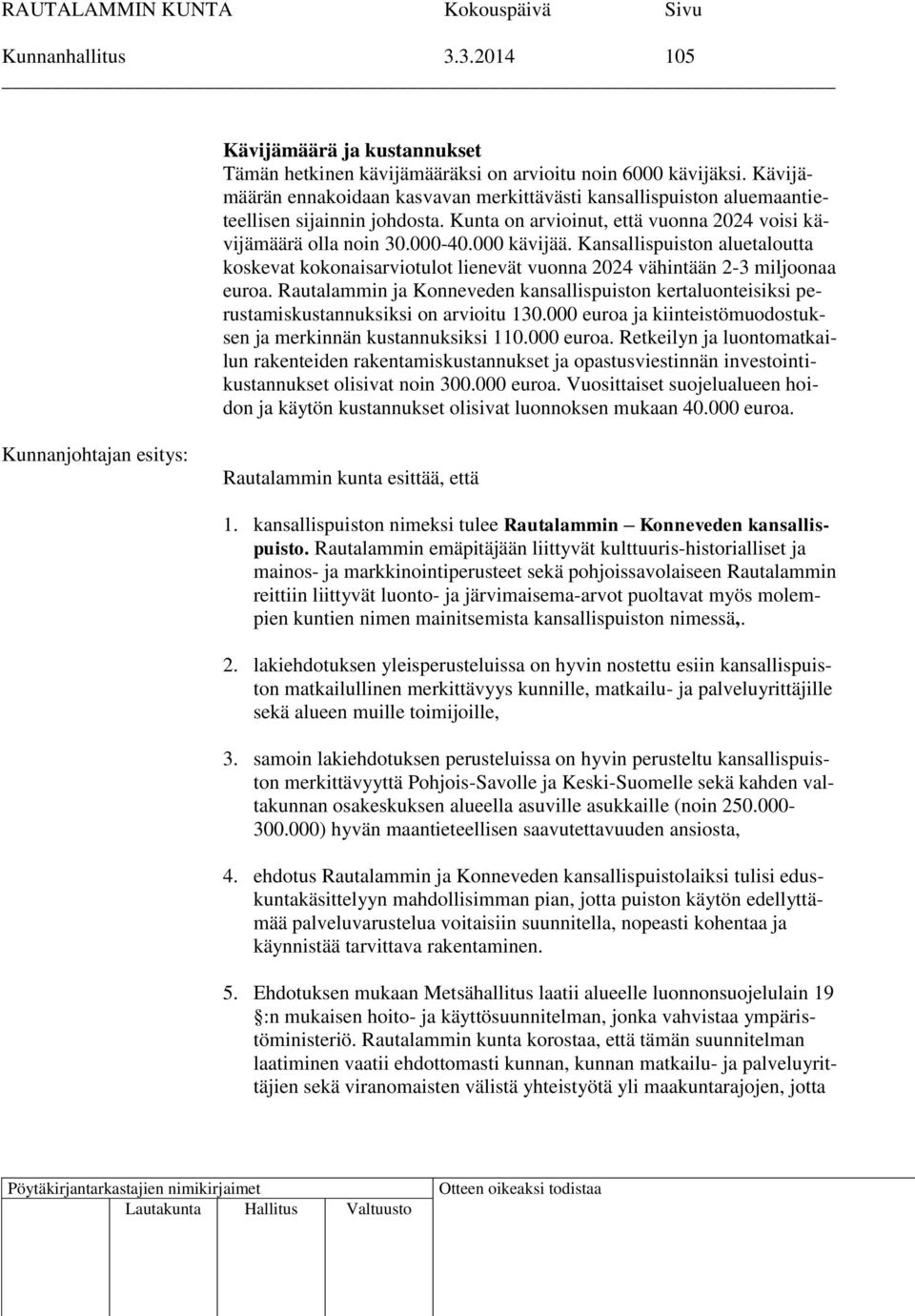 Kansallispuiston aluetaloutta koskevat kokonaisarviotulot lienevät vuonna 2024 vähintään 2-3 miljoonaa euroa.