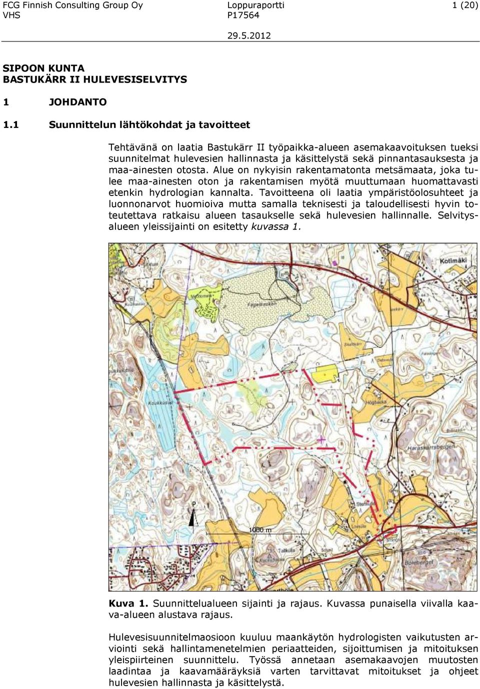 maa-ainesten otosta. Alue on nykyisin rakentamatonta metsämaata, joka tulee maa-ainesten oton ja rakentamisen myötä muuttumaan huomattavasti etenkin hydrologian kannalta.