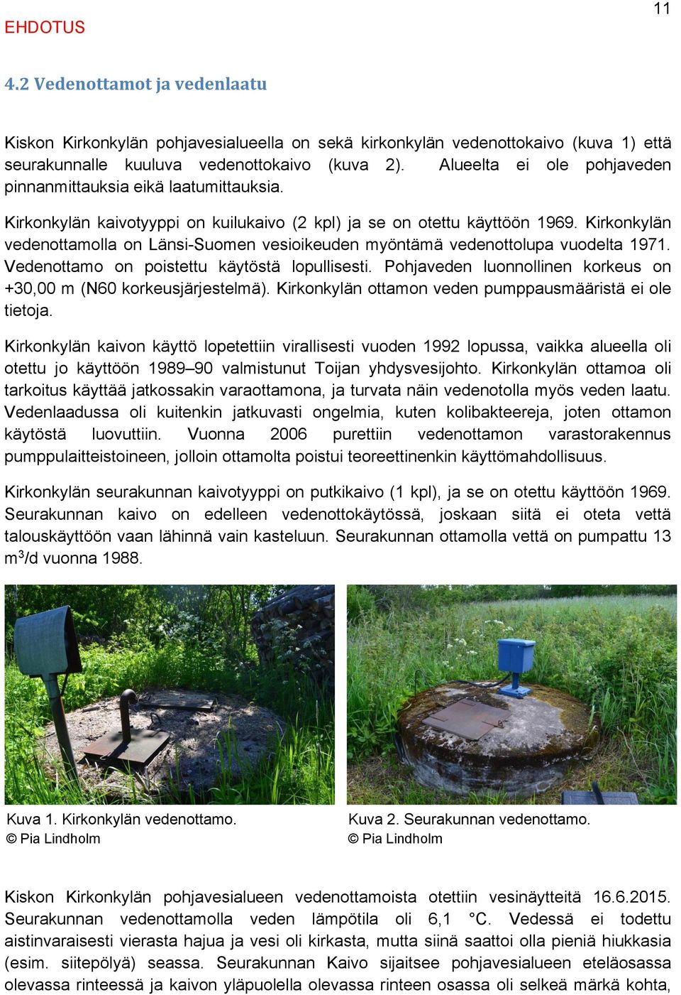 Kirkonkylän vedenottamolla on Länsi-Suomen vesioikeuden myöntämä vedenottolupa vuodelta 1971. Vedenottamo on poistettu käytöstä lopullisesti.