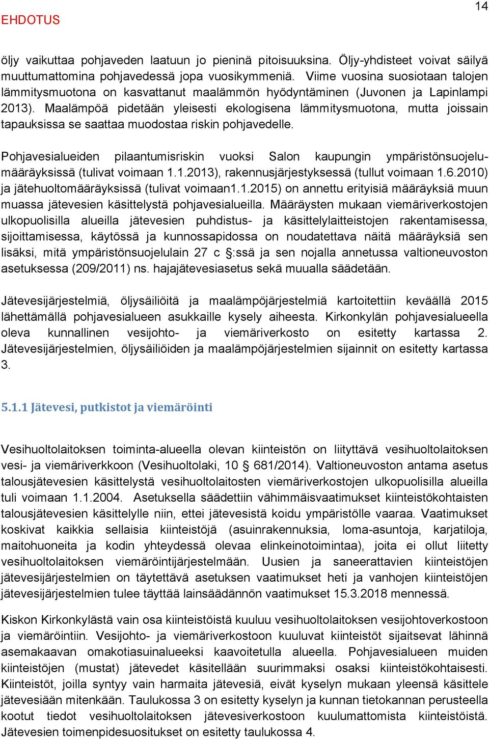 Maalämpöä pidetään yleisesti ekologisena lämmitysmuotona, mutta joissain tapauksissa se saattaa muodostaa riskin pohjavedelle.