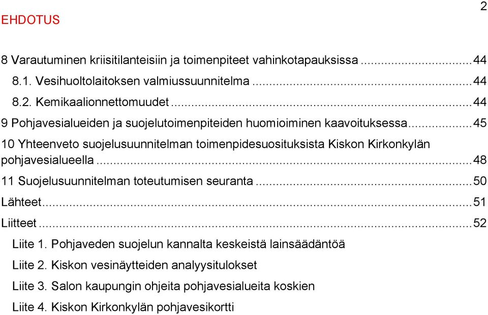 .. 45 10 Yhteenveto suojelusuunnitelman toimenpidesuosituksista Kiskon Kirkonkylän pohjavesialueella... 48 11 Suojelusuunnitelman toteutumisen seuranta.