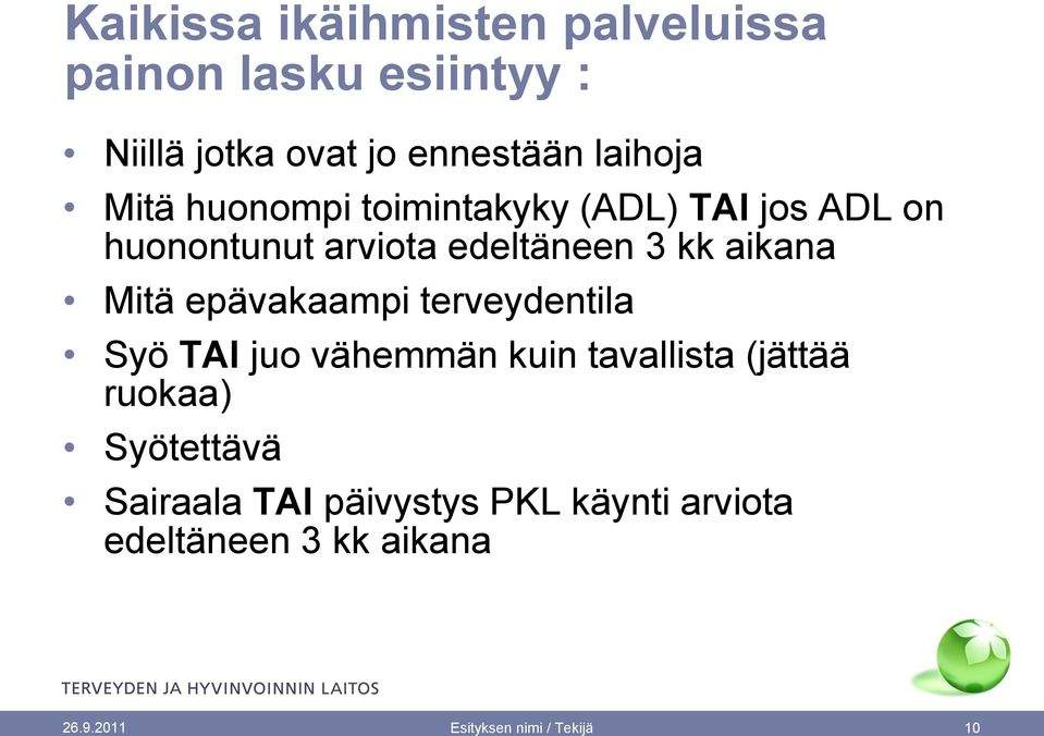 epävakaampi terveydentila Syö TAI juo vähemmän kuin tavallista (jättää ruokaa) Syötettävä