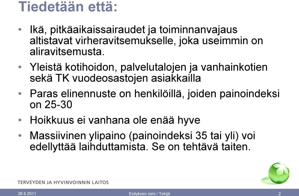 Yleistä kotihoidon, palvelutalojen ja vanhainkotien sekä TK vuodeosastojen asiakkailla Paras elinennuste on