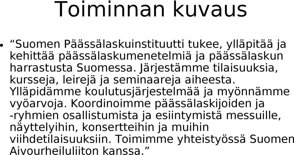 Ylläpidämme koulutusjärjestelmää ja myönnämme vyöarvoja.