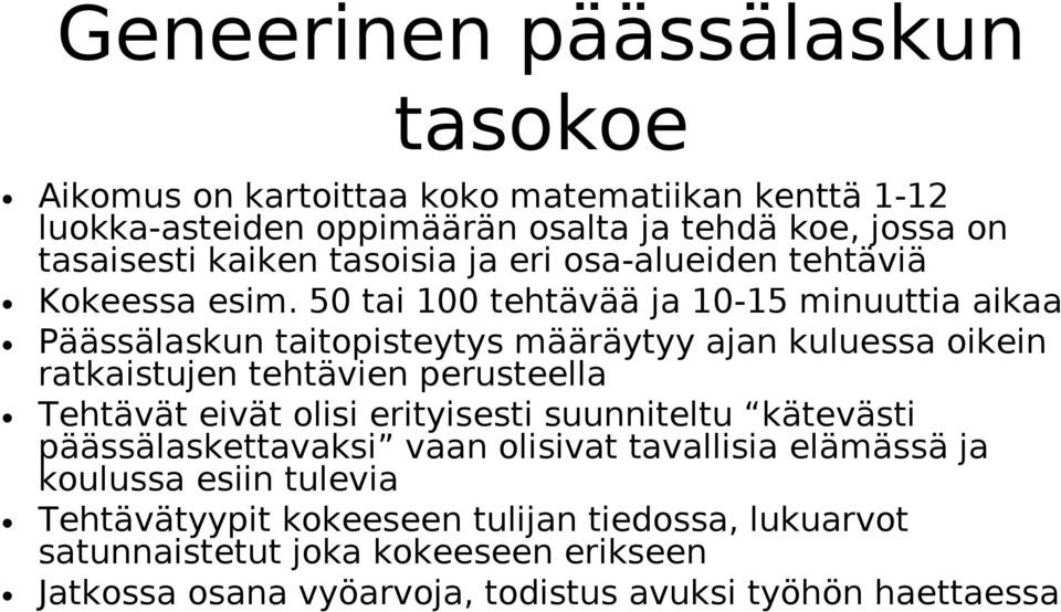 50 tai 100 tehtävää ja 10-15 minuuttia aikaa Päässälaskun taitopisteytys määräytyy ajan kuluessa oikein ratkaistujen tehtävien perusteella Tehtävät eivät