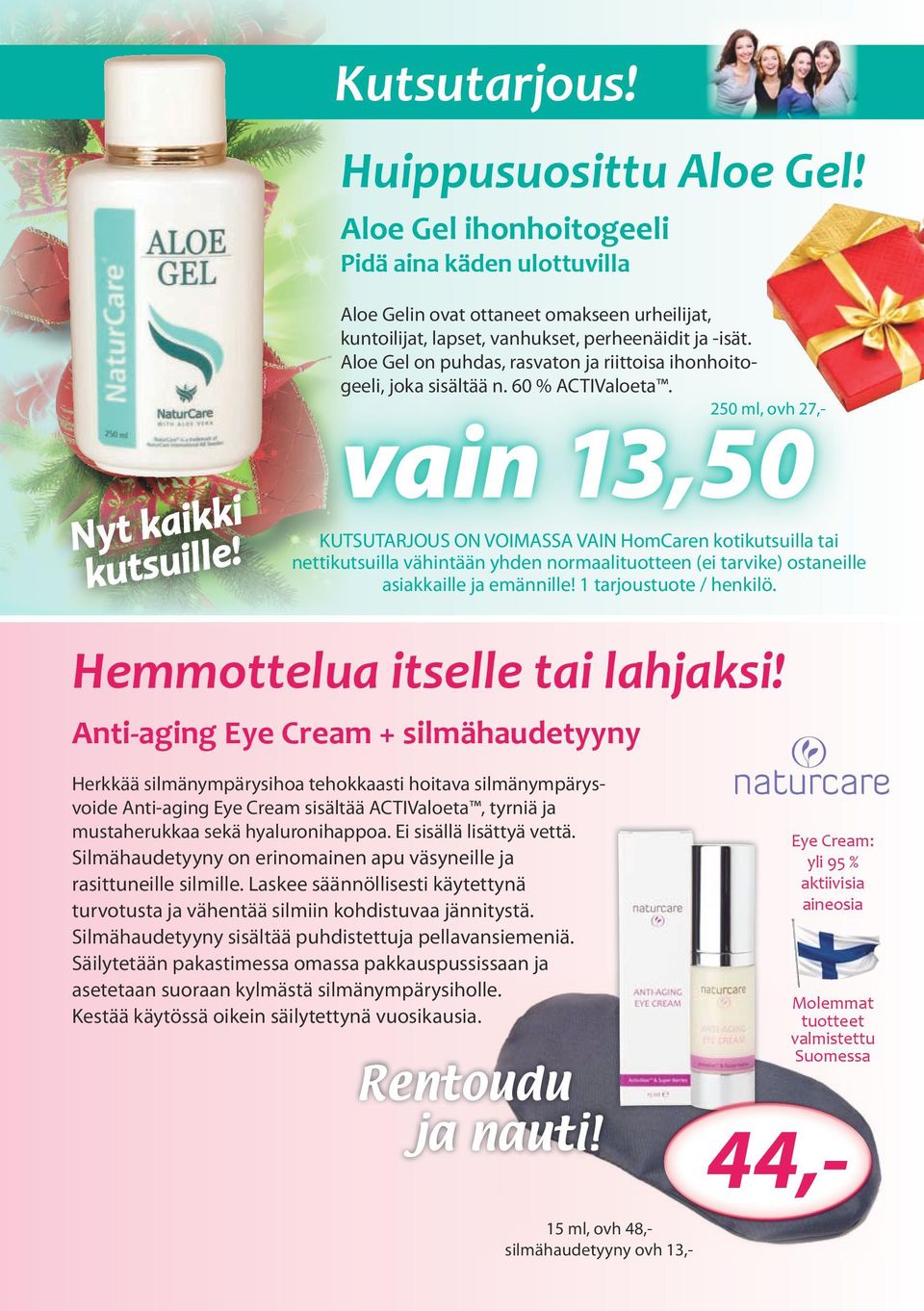 250 ml, ovh 27,- vain 13,50 KUTSUTARJOUS ON VOIMASSA VAIN HomCaren kotikutsuilla tai nettikutsuilla vähintään yhden normaalituotteen (ei tarvike) ostaneille asiakkaille ja emännille!