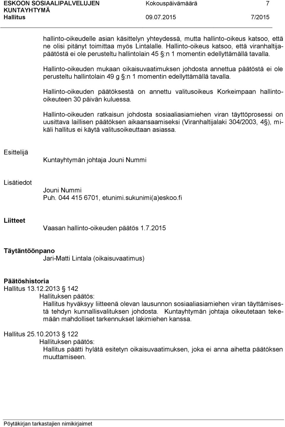 Hallinto-oikeuden mukaan oikaisuvaatimuksen johdosta annettua päätöstä ei ole perusteltu hallintolain 49 g :n 1 momentin edellyttämällä tavalla.