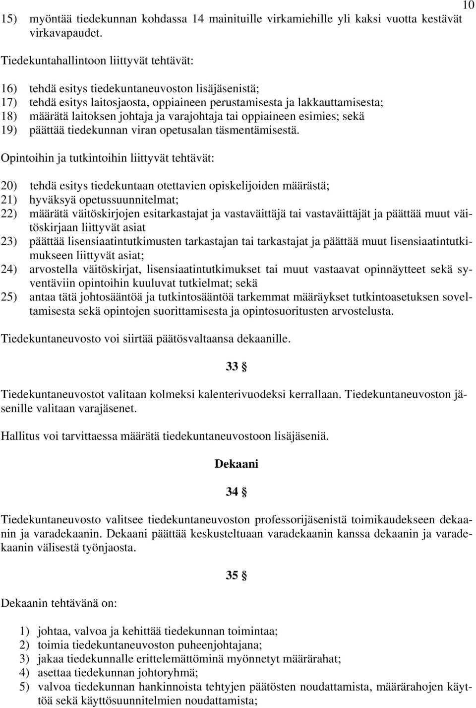 johtaja ja varajohtaja tai oppiaineen esimies; sekä 19) päättää tiedekunnan viran opetusalan täsmentämisestä.