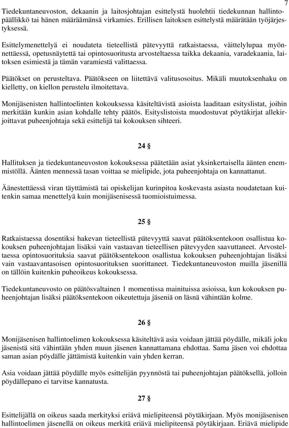 esimiestä ja tämän varamiestä valittaessa. Päätökset on perusteltava. Päätökseen on liitettävä valitusosoitus. Mikäli muutoksenhaku on kielletty, on kiellon perustelu ilmoitettava.