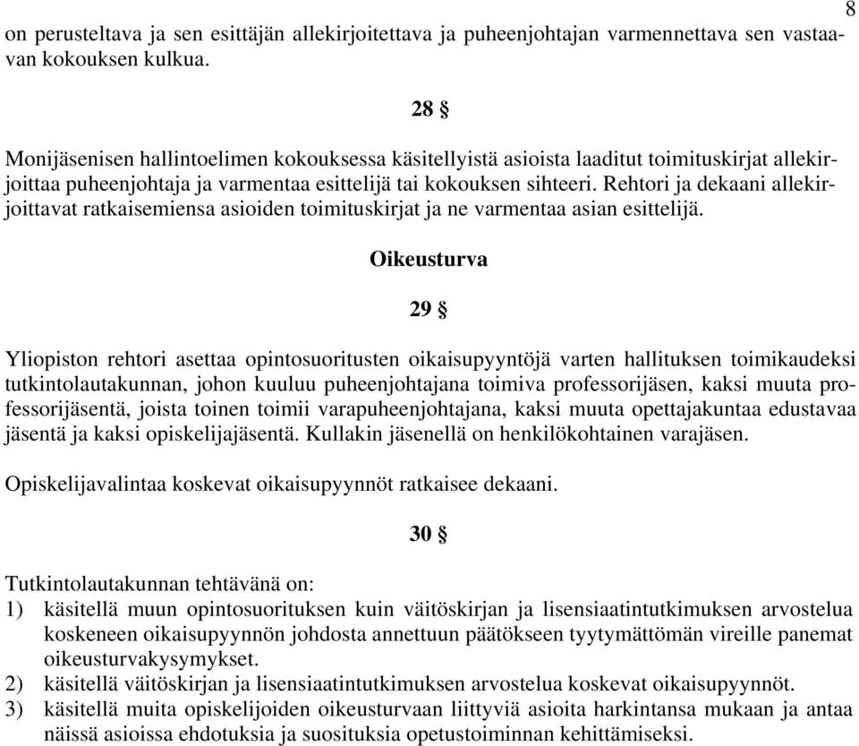 Rehtori ja dekaani allekirjoittavat ratkaisemiensa asioiden toimituskirjat ja ne varmentaa asian esittelijä.