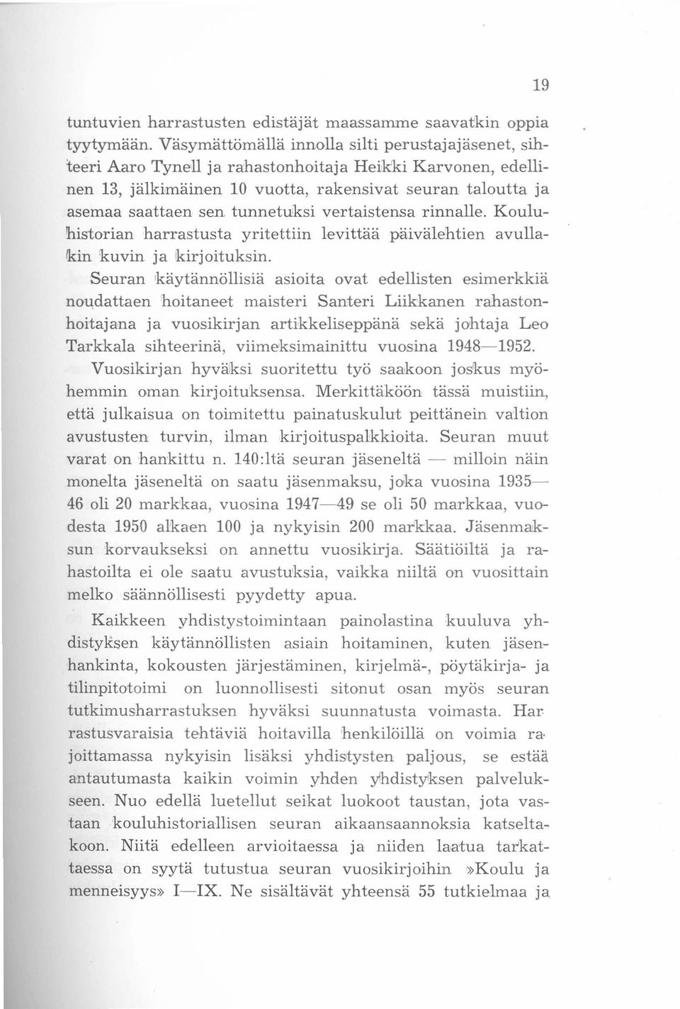 tunnetuiksi vertaistensa rinnalle. Koulu- 'historian harrastusta yritettiin levittää päivälehtien avulla- /km 'kuvin ja kirjoituksin.