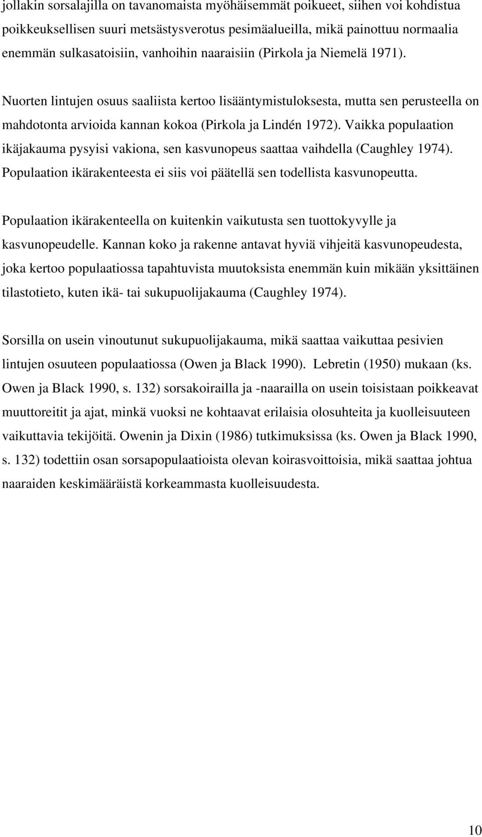 Vaikka populaation ikäjakauma pysyisi vakiona, sen kasvunopeus saattaa vaihdella (Caughley 1974). Populaation ikärakenteesta ei siis voi päätellä sen todellista kasvunopeutta.