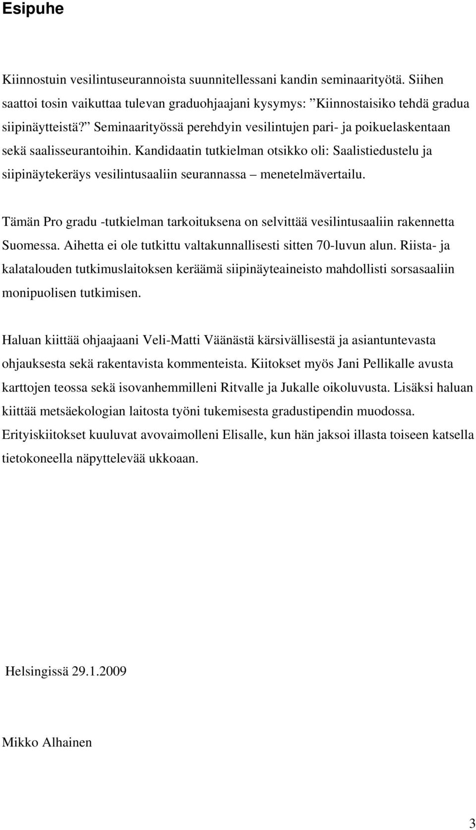 Kandidaatin tutkielman otsikko oli: Saalistiedustelu ja siipinäytekeräys vesilintusaaliin seurannassa menetelmävertailu.