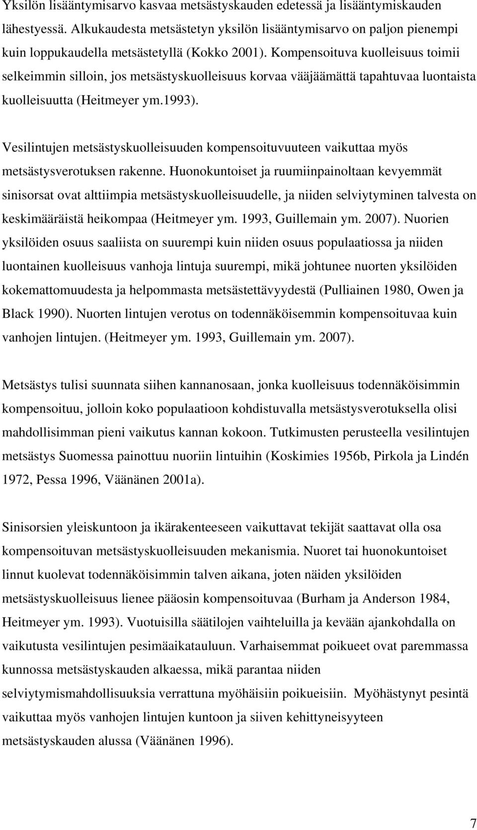 Kompensoituva kuolleisuus toimii selkeimmin silloin, jos metsästyskuolleisuus korvaa vääjäämättä tapahtuvaa luontaista kuolleisuutta (Heitmeyer ym.1993).