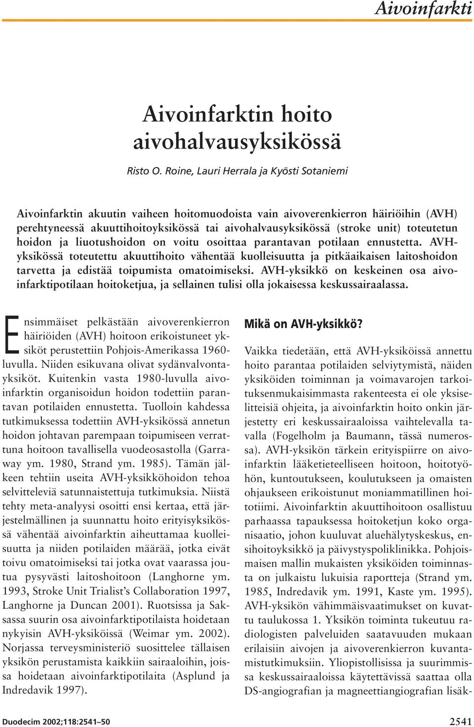 toteutetun hoidon ja liuotushoidon on voitu osoittaa parantavan potilaan ennustetta.