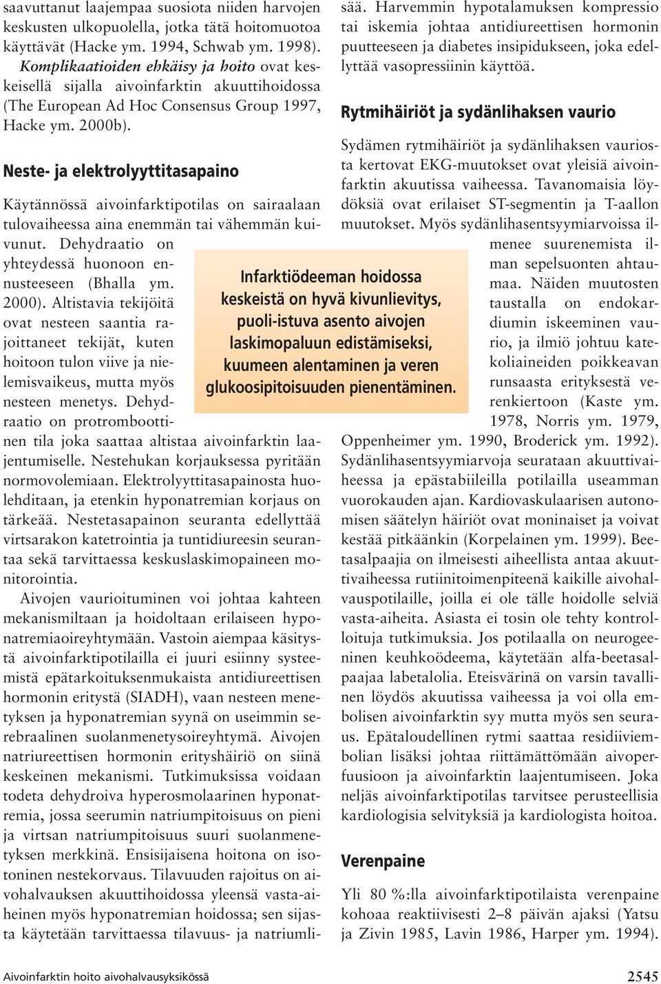 Neste- ja elektrolyyttitasapaino Käytännössä aivoinfarktipotilas on sairaalaan tulovaiheessa aina enemmän tai vähemmän kuivunut.