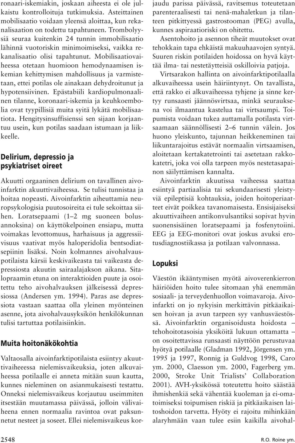 Mobilisaatiovaiheessa otetaan huomioon hemodynaamisen iskemian kehittymisen mahdollisuus ja varmistetaan, ettei potilas ole ainakaan dehydroitunut ja hypotensiivinen.