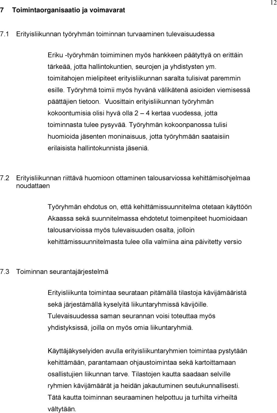 toimitahojen mielipiteet erityisliikunnan saralta tulisivat paremmin esille. Työryhmä toimii myös hyvänä välikätenä asioiden viemisessä päättäjien tietoon.