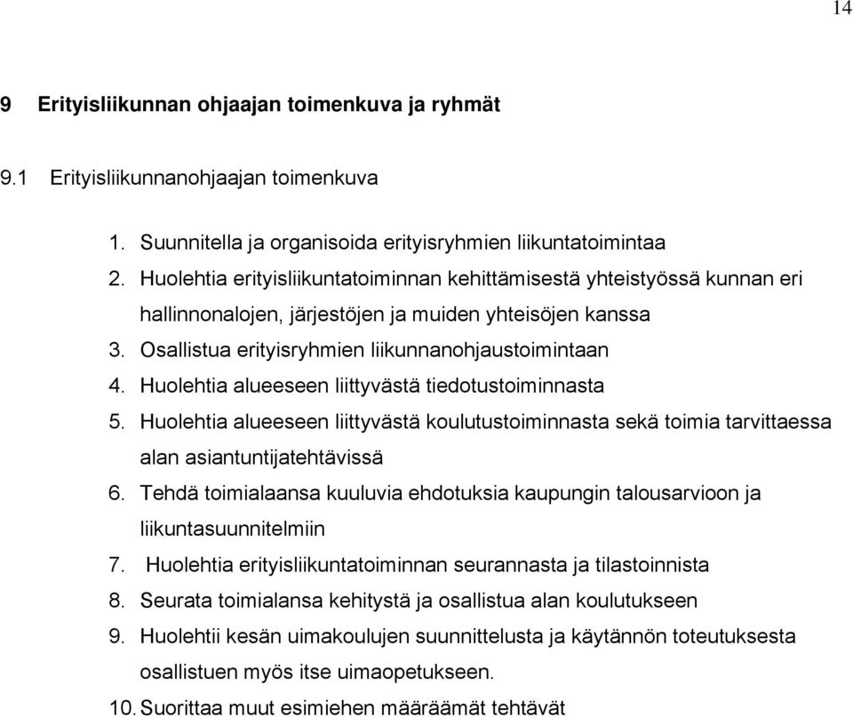 Huolehtia alueeseen liittyvästä tiedotustoiminnasta 5. Huolehtia alueeseen liittyvästä koulutustoiminnasta sekä toimia tarvittaessa alan asiantuntijatehtävissä 6.