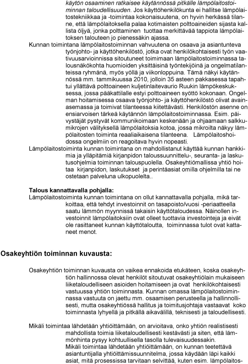 jonka polttaminen tuottaa merkittävää tappiota lämpölaitoksen talouteen jo pienessäkin ajassa.