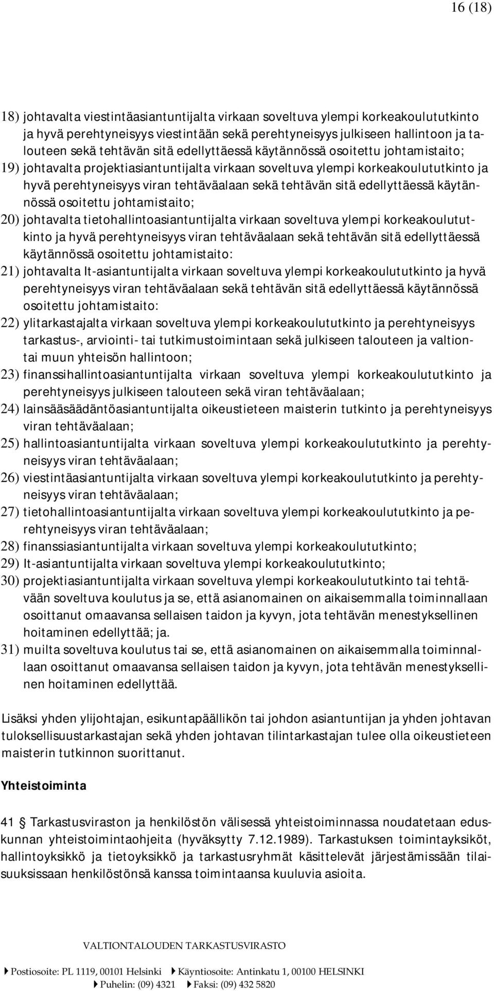 sitä edellyttäessä käytännössä osoitettu johtamistaito; 20) johtavalta tietohallintoasiantuntijalta virkaan soveltuva ylempi korkeakoulututkinto ja hyvä perehtyneisyys viran tehtäväalaan sekä