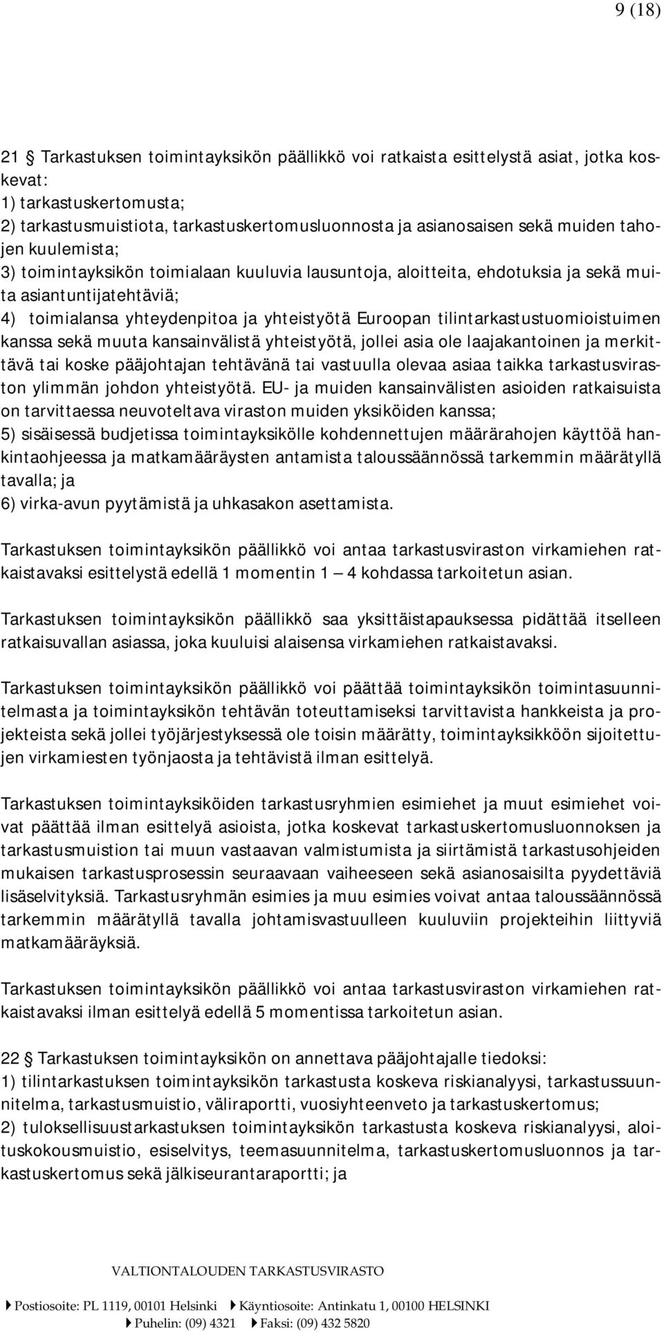 tilintarkastustuomioistuimen kanssa sekä muuta kansainvälistä yhteistyötä, jollei asia ole laajakantoinen ja merkittävä tai koske pääjohtajan tehtävänä tai vastuulla olevaa asiaa taikka