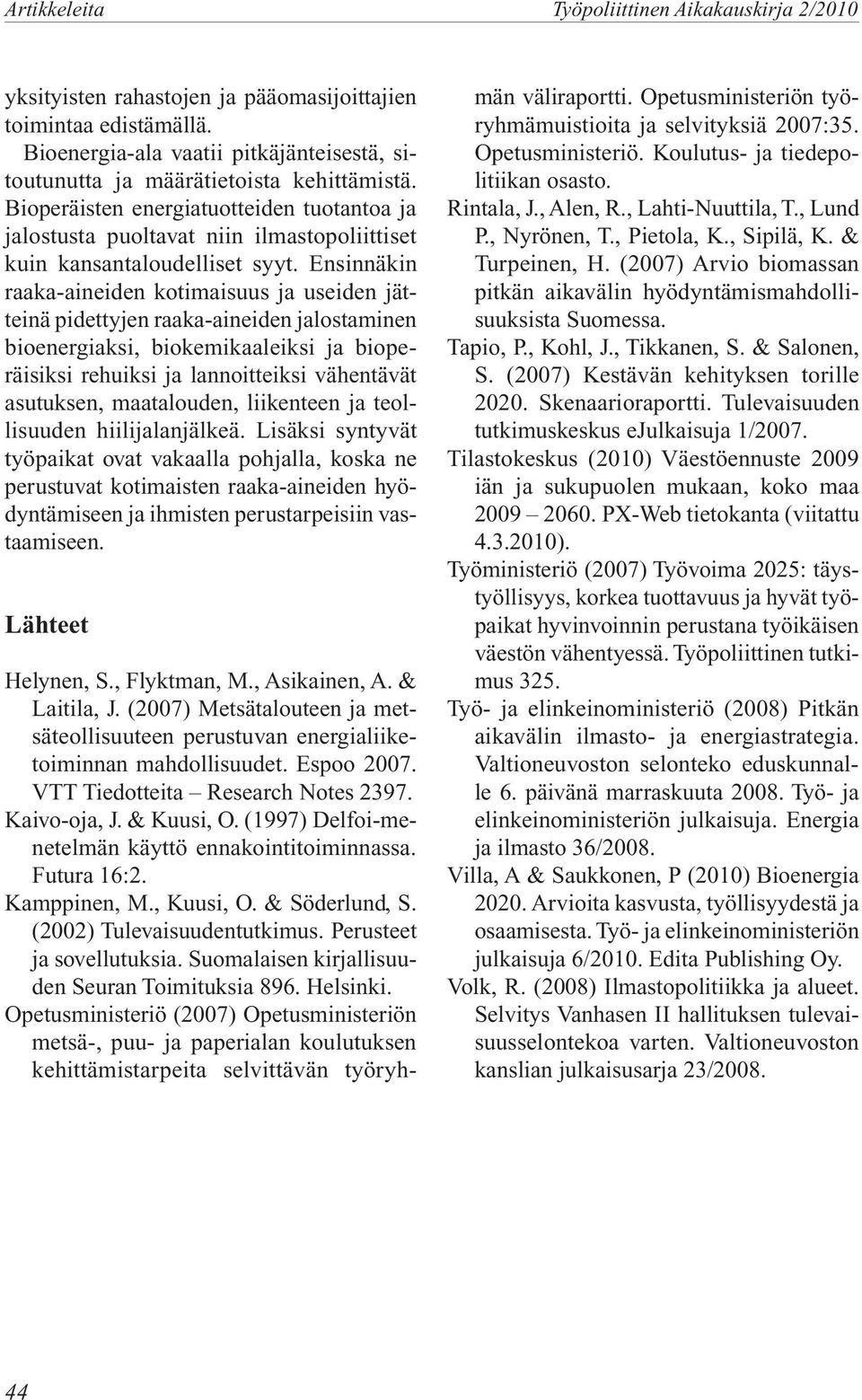 Bioperäisten energiatuotteiden tuotantoa ja jalostusta puoltavat niin ilmastopoliittiset kuin kansantaloudelliset syyt.