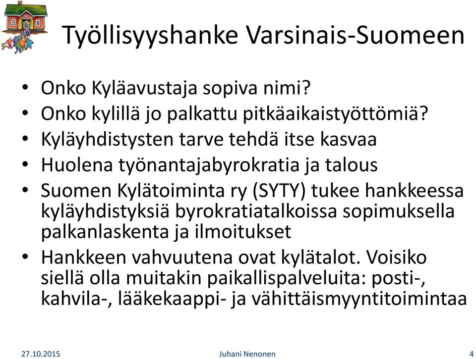 hankkeessa kyläyhdistyksiä byrokratiatalkoissa sopimuksella palkanlaskenta ja ilmoitukset Hankkeen vahvuutena ovat