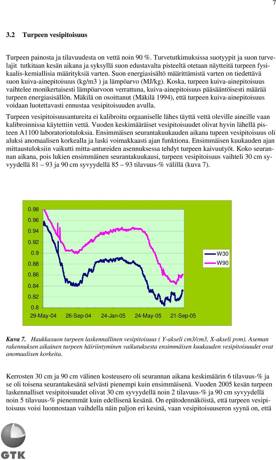 Suon energiasisältö määrittämistä varten on tiedettävä suon kuiva-ainepitoisuus (kg/m3 ) ja lämpöarvo (MJ/kg).