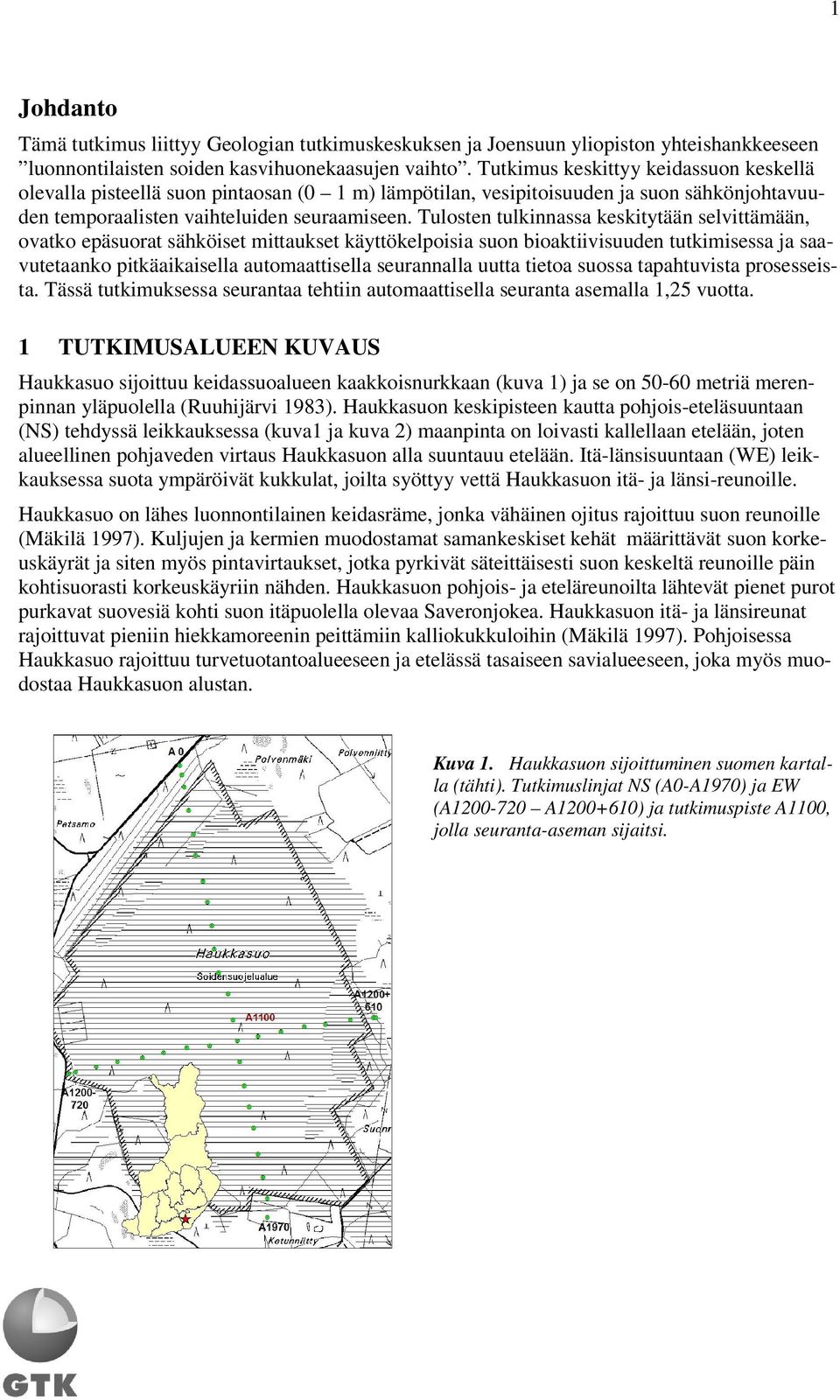 Tulosten tulkinnassa keskitytään selvittämään, ovatko epäsuorat sähköiset mittaukset käyttökelpoisia suon bioaktiivisuuden tutkimisessa ja saavutetaanko pitkäaikaisella automaattisella seurannalla