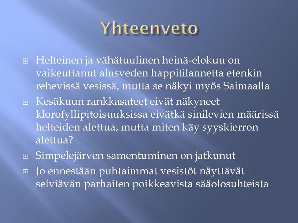 eivätkä sinilevien määrissä helteiden alettua, mutta miten käy syyskierron alettua?