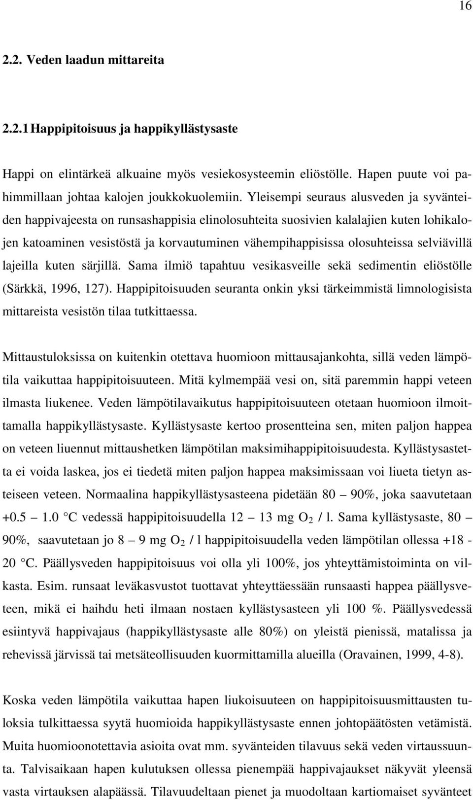 selviävillä lajeilla kuten särjillä. Sama ilmiö tapahtuu vesikasveille sekä sedimentin eliöstölle (Särkkä, 1996, 127).