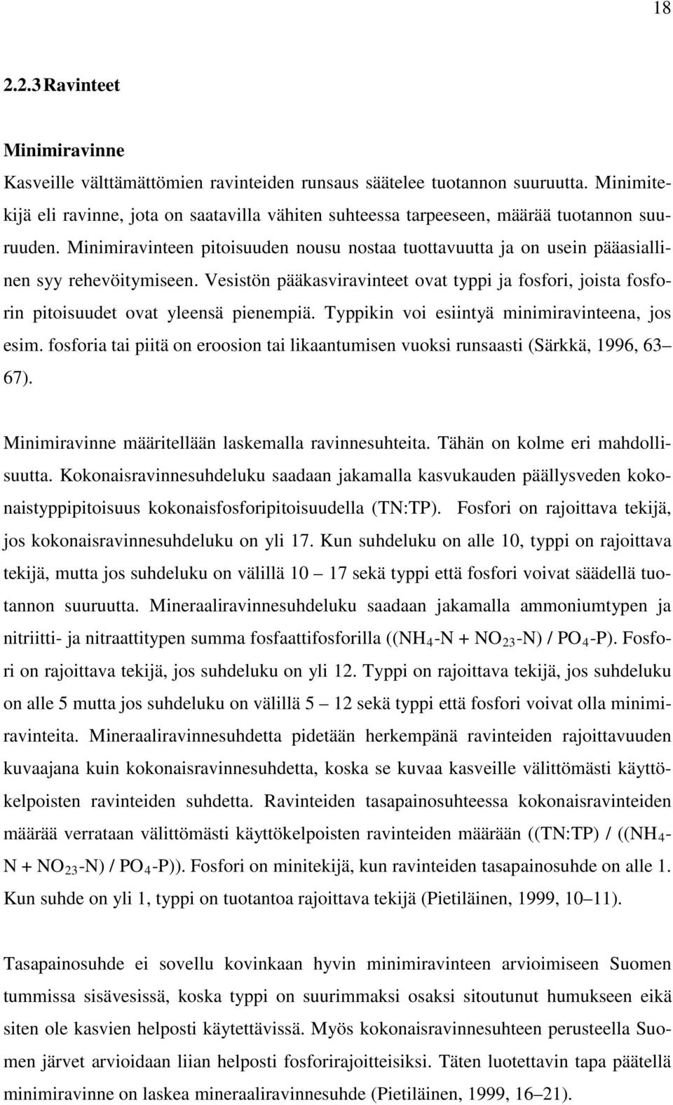 Minimiravinteen pitoisuuden nousu nostaa tuottavuutta ja on usein pääasiallinen syy rehevöitymiseen.