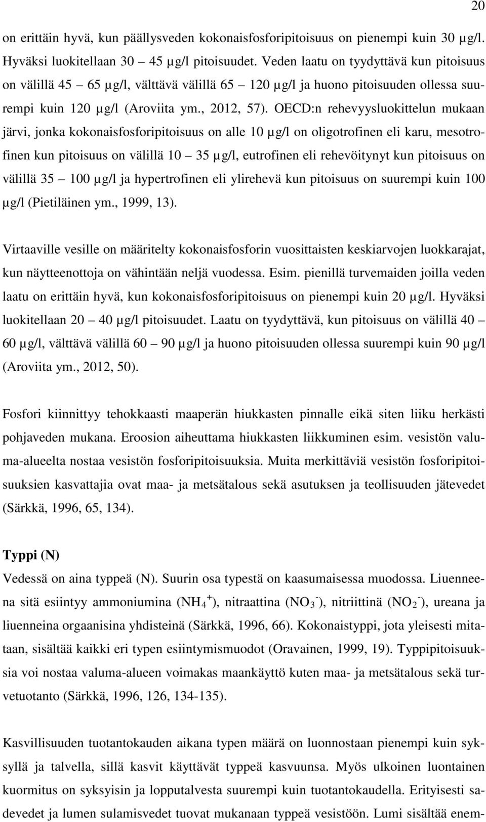 OECD:n rehevyysluokittelun mukaan järvi, jonka kokonaisfosforipitoisuus on alle 10 µg/l on oligotrofinen eli karu, mesotrofinen kun pitoisuus on välillä 10 35 µg/l, eutrofinen eli rehevöitynyt kun