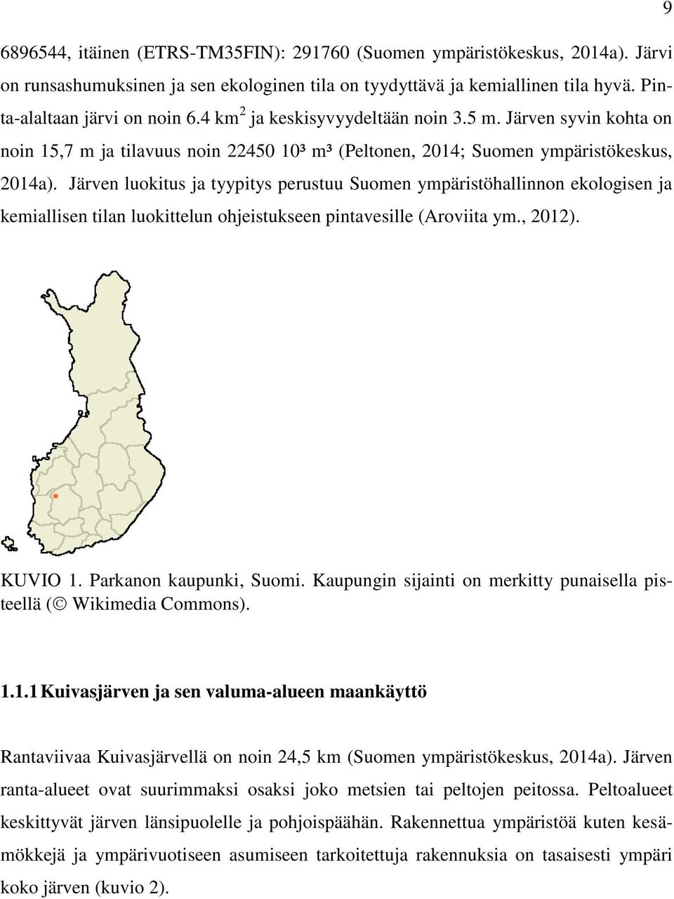 Järven luokitus ja tyypitys perustuu Suomen ympäristöhallinnon ekologisen ja kemiallisen tilan luokittelun ohjeistukseen pintavesille (Aroviita ym., 2012). KUVIO 1. Parkanon kaupunki, Suomi.