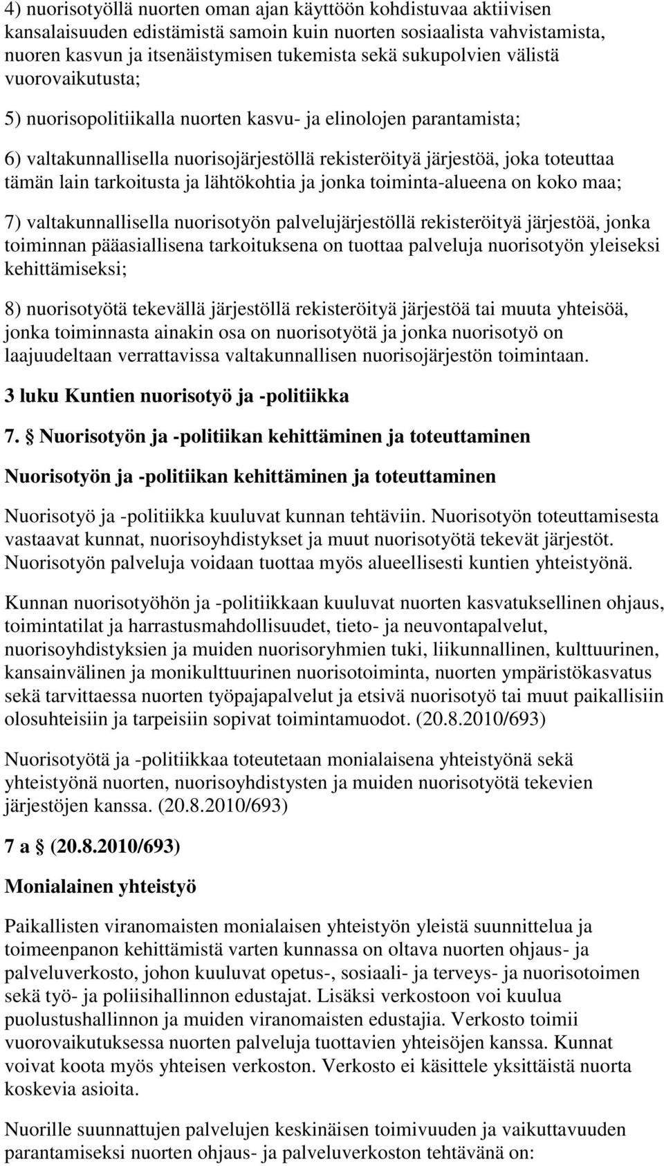 tarkoitusta ja lähtökohtia ja jonka toiminta-alueena on koko maa; 7) valtakunnallisella nuorisotyön palvelujärjestöllä rekisteröityä järjestöä, jonka toiminnan pääasiallisena tarkoituksena on tuottaa