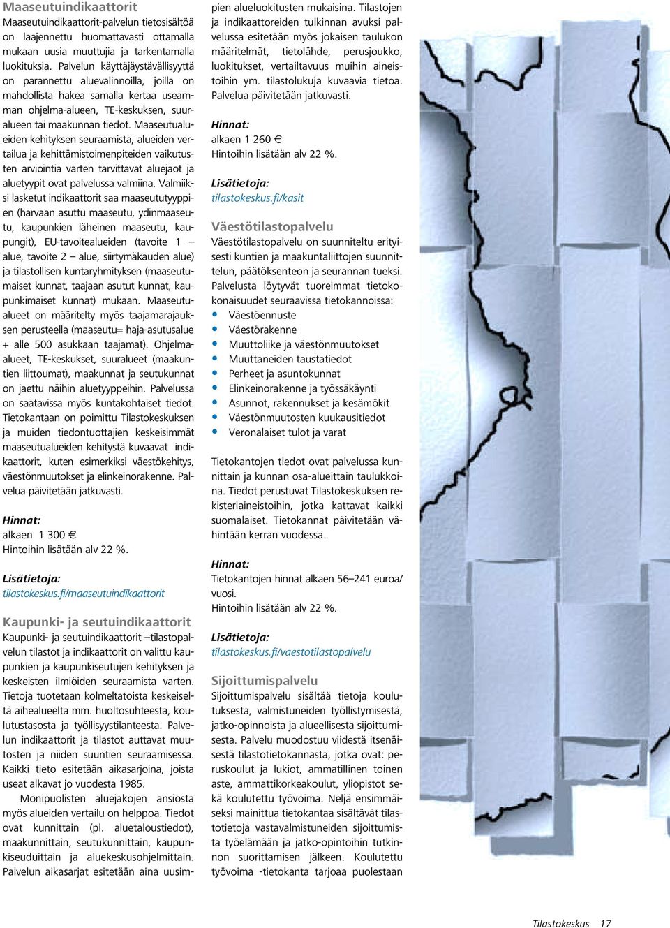 Maaseutualueiden kehityksen seuraamista, alueiden vertailua ja kehittämistoimenpiteiden vaikutusten arviointia varten tarvittavat aluejaot ja aluetyypit ovat palvelussa valmiina.