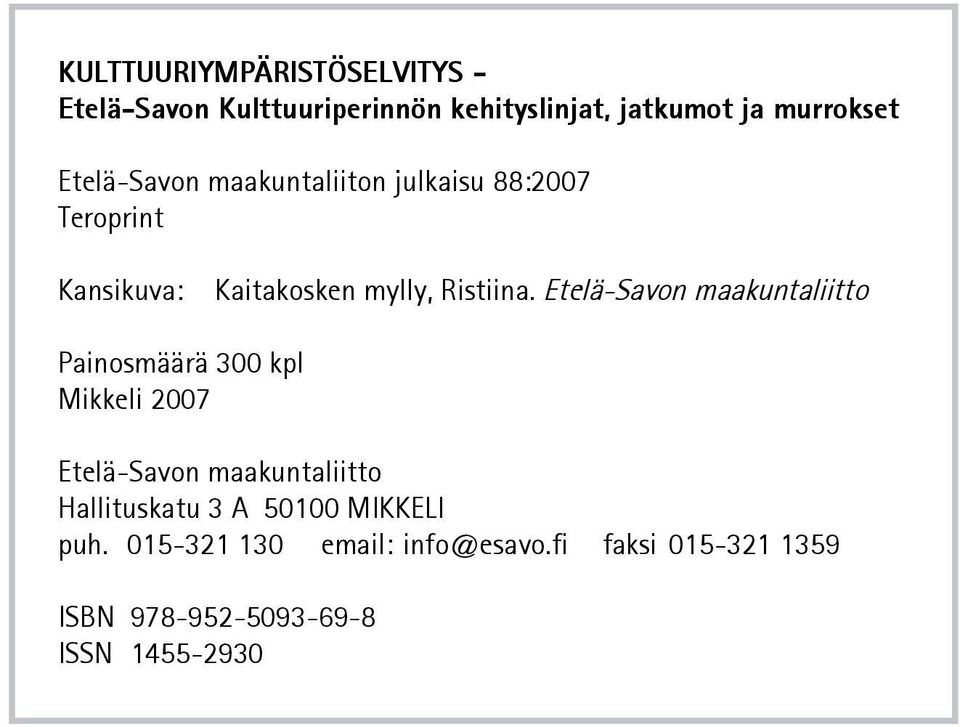 Etelä-Savon maakuntaliitto Painosmäärä 300 kpl Mikkeli 2007 Etelä-Savon maakuntaliitto Hallituskatu