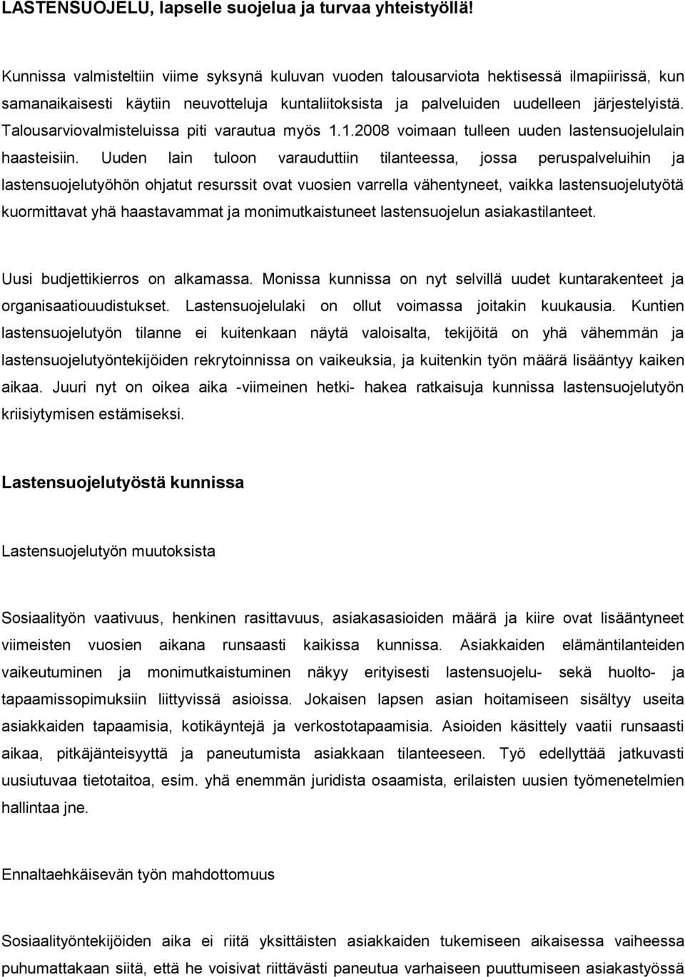 Talousarviovalmisteluissa piti varautua myös 1.1.2008 voimaan tulleen uuden lastensuojelulain haasteisiin.