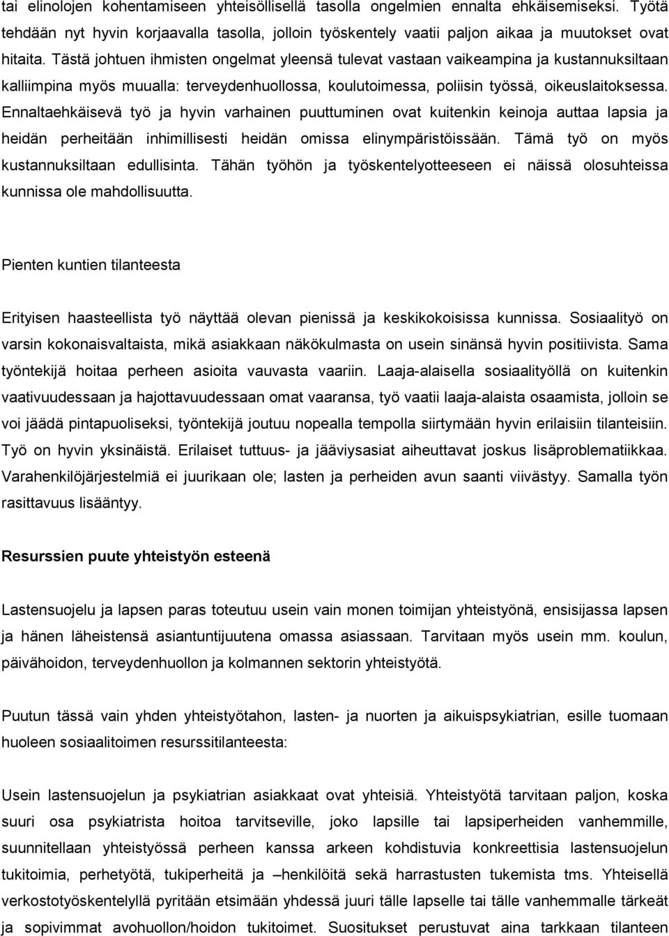 Ennaltaehkäisevä työ ja hyvin varhainen puuttuminen ovat kuitenkin keinoja auttaa lapsia ja heidän perheitään inhimillisesti heidän omissa elinympäristöissään.