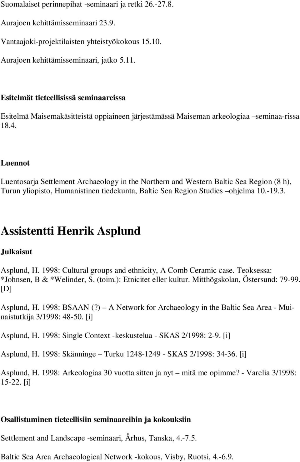 Luennot Luentosarja Settlement Archaeology in the Northern and Western Baltic Sea Region (8 h), Turun yliopisto, Humanistinen tiedekunta, Baltic Sea Region Studies ohjelma 10.-19.3.