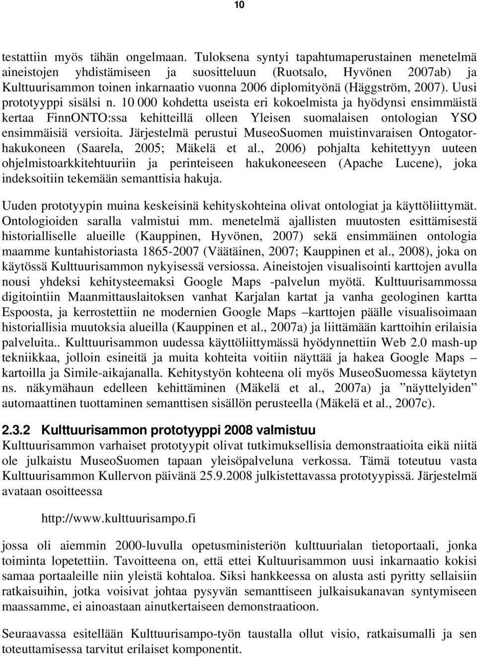 Uusi prototyyppi sisälsi n. 10 000 kohdetta useista eri kokoelmista ja hyödynsi ensimmäistä kertaa FinnONTO:ssa kehitteillä olleen Yleisen suomalaisen ontologian YSO ensimmäisiä versioita.