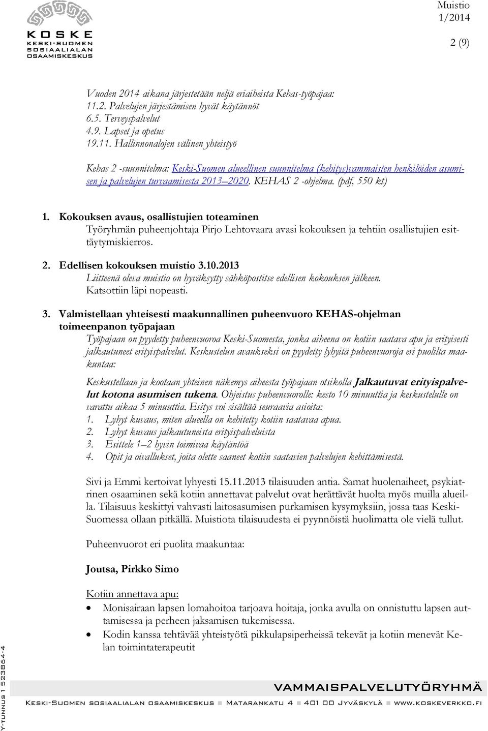 Hallinnonalojen välinen yhteistyö Kehas 2 -suunnitelma: Keski-Suomen alueellinen suunnitelma (kehitys)vammaisten henkilöiden asumisen ja palvelujen turvaamisesta 2013 2020. KEHAS 2 -ohjelma.