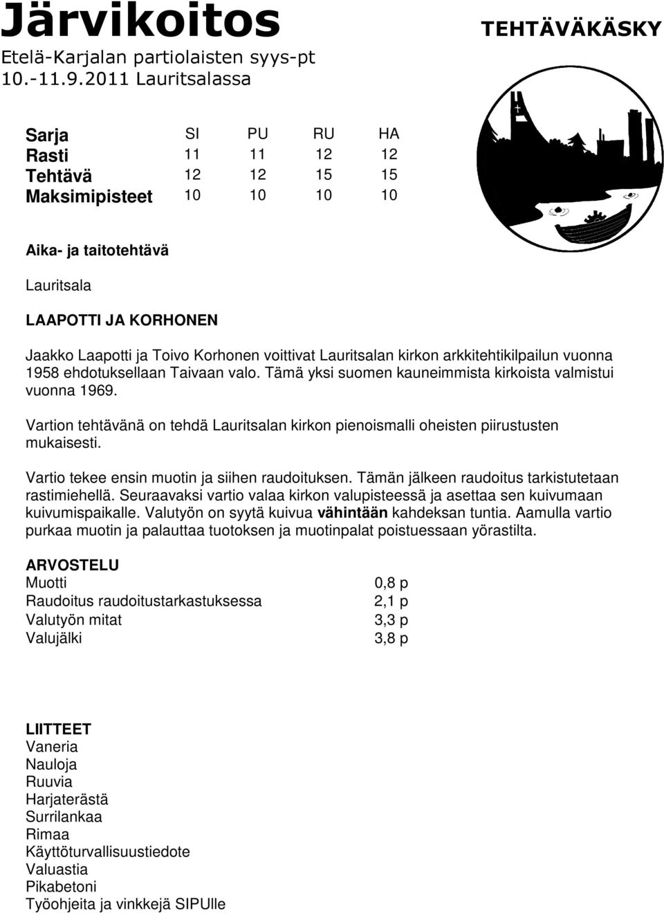 Korhonen voittivat Lauritsalan kirkon arkkitehtikilpailun vuonna 1958 ehdotuksellaan Taivaan valo. Tämä yksi suomen kauneimmista kirkoista valmistui vuonna 1969.