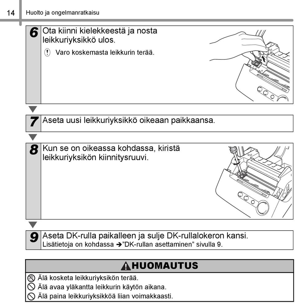 9 Aseta DK-rulla paikalleen ja sulje DK-rullalokeron kansi. Lisätietoja on kohdassa DK-rullan asettaminen sivulla 9.