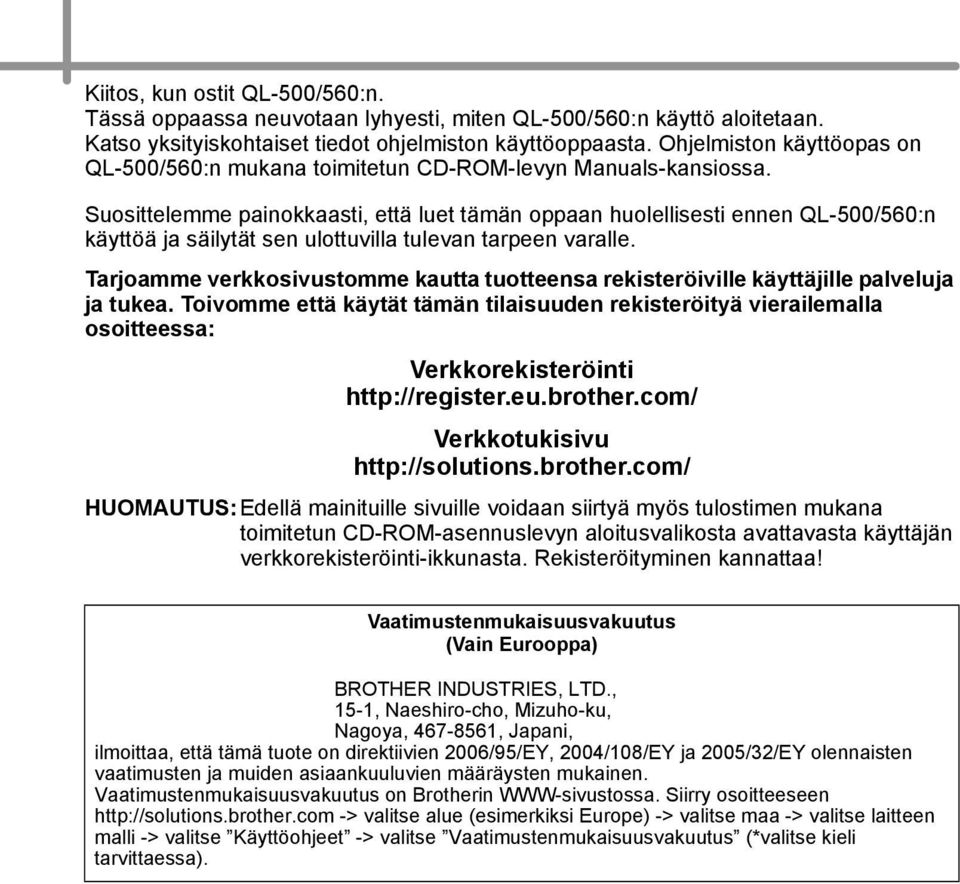 Suosittelemme painokkaasti, että luet tämän oppaan huolellisesti ennen QL-500/560:n käyttöä ja säilytät sen ulottuvilla tulevan tarpeen varalle.