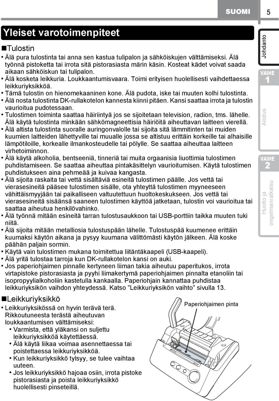 Tämä tulostin on hienomekaaninen kone. Älä pudota, iske tai muuten kolhi tulostinta. Älä nosta tulostinta DK-rullakotelon kannesta kiinni pitäen.