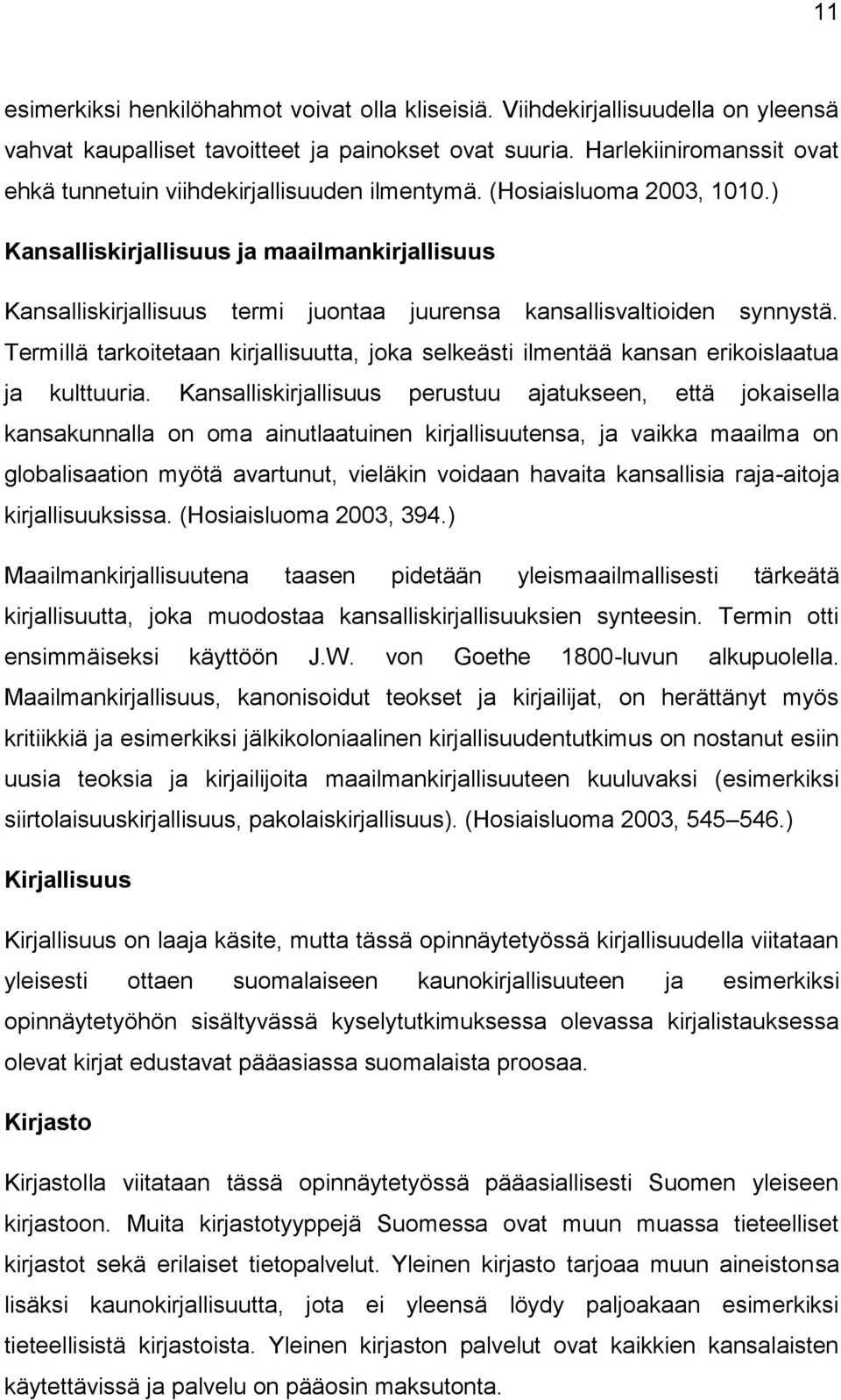 ) Kansalliskirjallisuus ja maailmankirjallisuus Kansalliskirjallisuus termi juontaa juurensa kansallisvaltioiden synnystä.