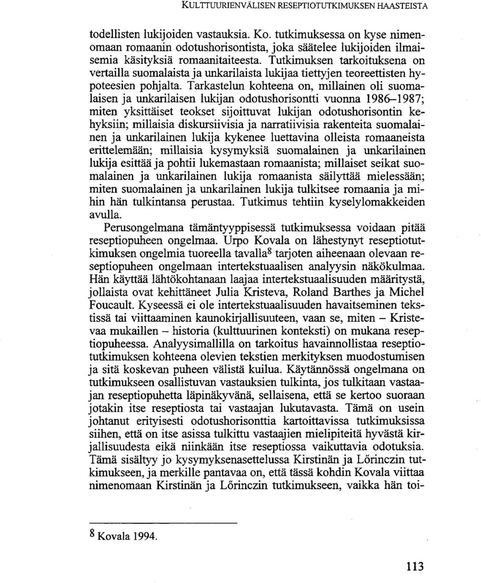 Tutkimuksen tarkoituksena on vertailla suomalaista ja unkarilaista lukijaa tiettyjen teoreettisten hypoteesien pohjalta.